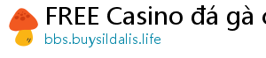 FREE Casino đá gà casino